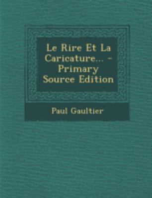 Le Rire Et La Caricature... - Primary Source Ed... [French] 1293493325 Book Cover