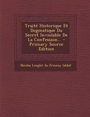 Traite Historique Et Dogmatique Du Secret Invio... [French] 1294841890 Book Cover