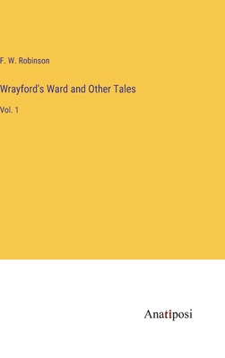 Wrayford's Ward and Other Tales: Vol. 1 3382199793 Book Cover