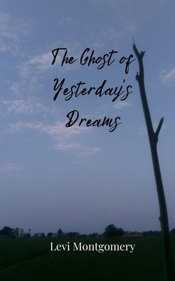 The Ghost of Yesterday's Dreams 3690809231 Book Cover