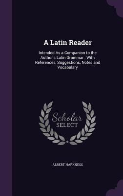 A Latin Reader: Intended as a Companion to the ... 1340781352 Book Cover