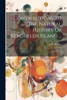 Contributions To The Natural History Of Kerguel... 1022561456 Book Cover