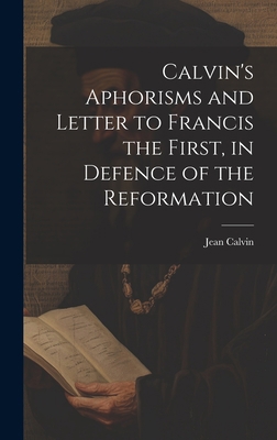 Calvin's Aphorisms and Letter to Francis the Fi... 102105495X Book Cover