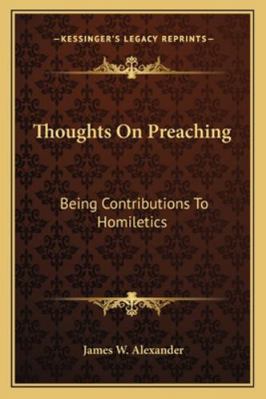 Thoughts On Preaching: Being Contributions To H... 1163250546 Book Cover
