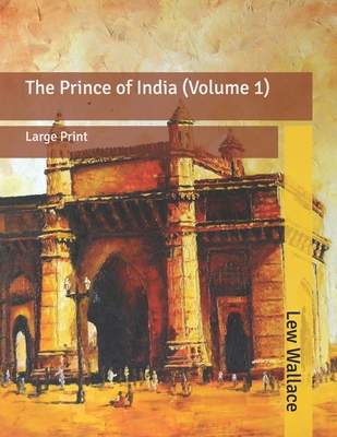 The Prince of India (Volume 1): Large Print B086G8HKWQ Book Cover