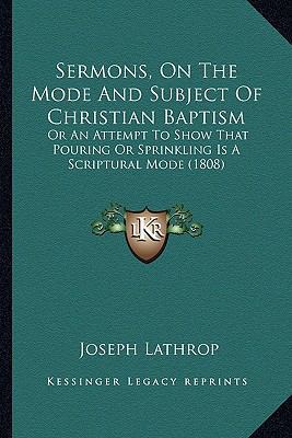 Sermons, On The Mode And Subject Of Christian B... 1166950816 Book Cover