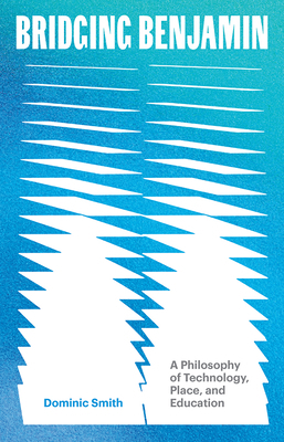 Bridging Benjamin: A Philosophy of Technology, ... 1517919657 Book Cover