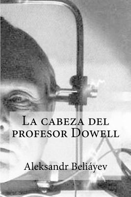 La cabeza del profesor Dowell [Spanish] 1532790953 Book Cover