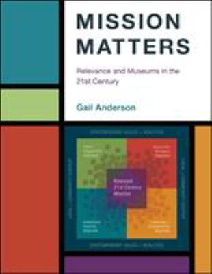 Mission Matters: Relevance and Museums in the 2... 1538103486 Book Cover