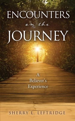 Encounters on the Journey: A Believer's Experience 1662891520 Book Cover