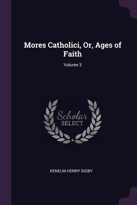 Mores Catholici, Or, Ages of Faith; Volume 3 1377988007 Book Cover