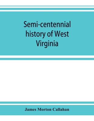 Semi-centennial history of West Virginia, with ... 9353924324 Book Cover