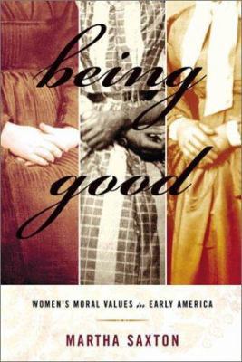 Being Good: Women's Moral Values in Early America 0374110115 Book Cover