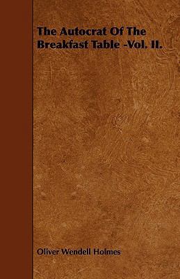The Autocrat of the Breakfast Table -Vol. II. 1444673564 Book Cover