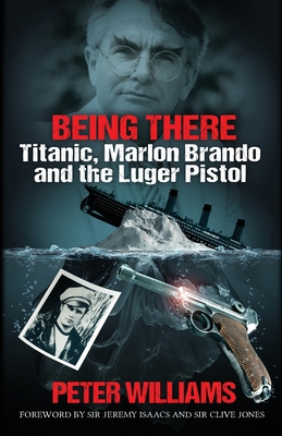 Being There: Titanic, Marlon Brando and the Lug... 1916193684 Book Cover