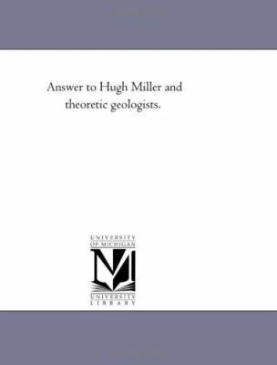 Answer to Hugh Miller and theoretic Geologists. 1425527752 Book Cover