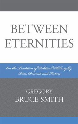 Between Eternities: On the Tradition of Politic... 0739120778 Book Cover