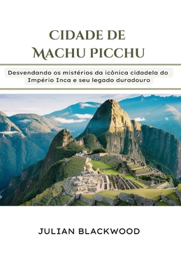 Cidade de Machu Picchu: Desvendando os mistério... [Portuguese]            Book Cover