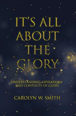 It'S All About the Glory: Understanding Aspirat... 1512785938 Book Cover