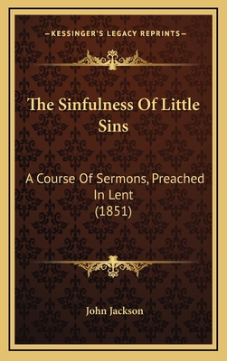 The Sinfulness Of Little Sins: A Course Of Serm... 116562219X Book Cover