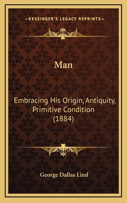 Man: Embracing His Origin, Antiquity, Primitive... 1169140122 Book Cover