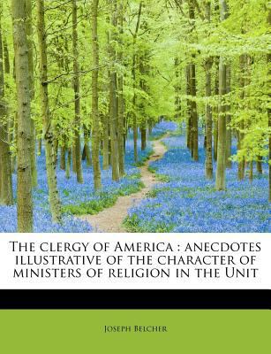 The Clergy of America: Anecdotes Illustrative o... 1115658506 Book Cover