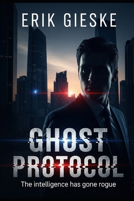 Ghost Protocol: The intelligence has gone rogue B0FRZ6P5F2 Book Cover
