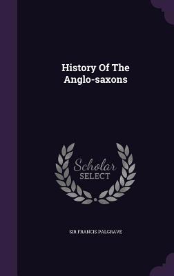 History Of The Anglo-saxons 1342920015 Book Cover