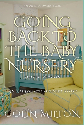 Going Back To The Baby Nursery (diaper version)... B0DT7RW5YS Book Cover