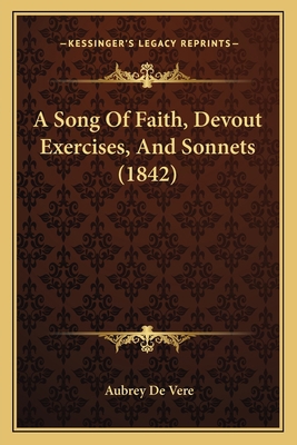 A Song Of Faith, Devout Exercises, And Sonnets ... 1165273551 Book Cover