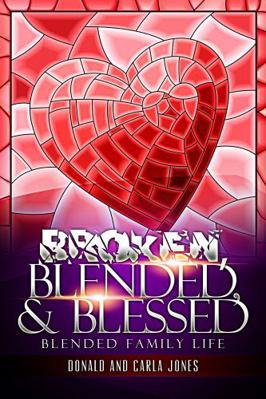 Broken, Blended and Blessed : Blended Family Life