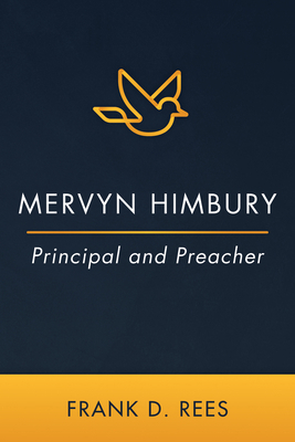 Mervyn Himbury: Principal and Preacher 1666791318 Book Cover