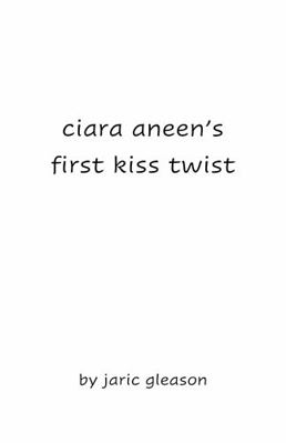 Ciara Aneen's : First Kiss Twist