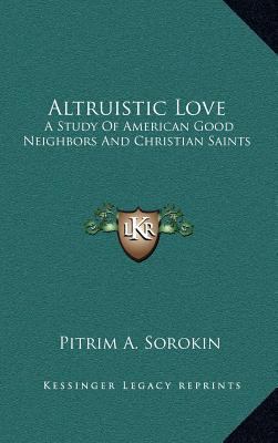 Altruistic Love: A Study Of American Good Neigh... 1163386243 Book Cover