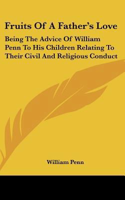 Fruits of a Father's Love: Being the Advice of ... 1161677623 Book Cover