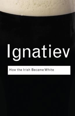 How the Irish Became White 1138127779 Book Cover