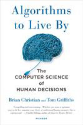 Algorithms to Live by: The Computer Science of ... 1250118360 Book Cover