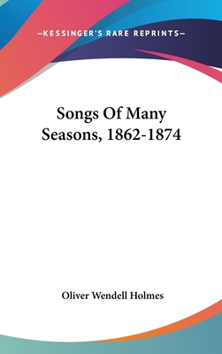 Songs Of Many Seasons, 1862-1874 0548266964 Book Cover