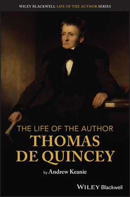 The Life of the Author: Thomas De Quincey 1119833256 Book Cover