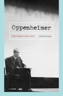 Oppenheimer: The Tragic Intellect 0226798453 Book Cover