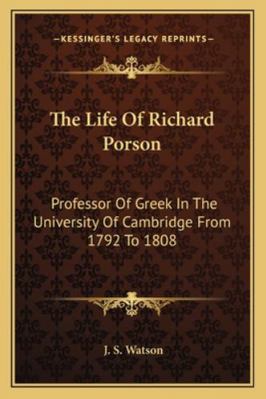 The Life Of Richard Porson: Professor Of Greek ... 116324774X Book Cover