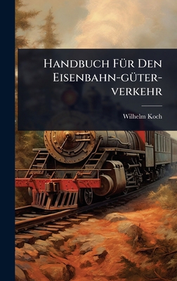 Handbuch FÃ1/4r Den Eisenbahn-gÃ1/4ter-verkehr 1024440230 Book Cover