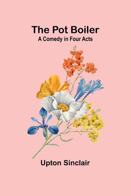 The Pot Boiler: A Comedy in Four Acts 9361470485 Book Cover
