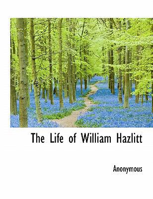The Life of William Hazlitt 1115910922 Book Cover