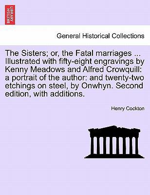 The Sisters; Or, the Fatal Marriages ... Illust... 124124183X Book Cover