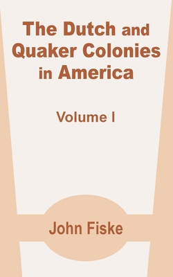 The Dutch and Quaker Colonies in America (Volum... 1410200302 Book Cover