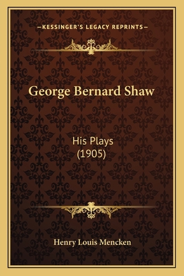 George Bernard Shaw: His Plays (1905) 116533500X Book Cover