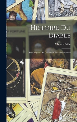 Histoire du diable: Ses origines, sa grandeur e... [French] 1019260769 Book Cover