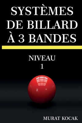 Systèmes de Billard À 3 Bandes: Niveau 1 [French] B0BHG84DZB Book Cover