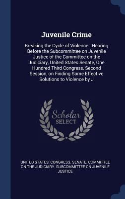 Juvenile Crime: Breaking the Cycle of Violence:... 1340289687 Book Cover